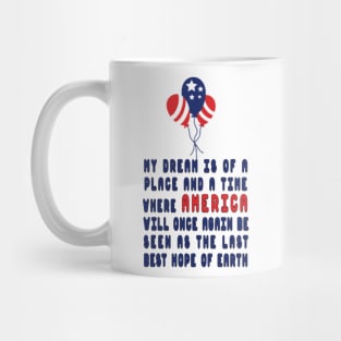 my dream is of a place and a time where america will once again be seen as the last best hope of earth Mug